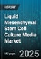Liquid Mesenchymal Stem Cell Culture Media Market by Product Type (Basal Media, Complete Media, Serum Free Media), Cell Source (Adipose Derived, Bone Marrow Derived, Umbilical Cord Derived), Application, End User, Distribution Channel - Global Forecast 2025-2030 - Product Thumbnail Image