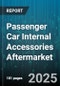 Passenger Car Internal Accessories Aftermarket - Global Forecast 2025-2030 - Product Image
