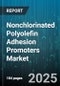 Nonchlorinated Polyolefin Adhesion Promoters Market by End Use Industry (Automotive, Construction, Electrical & Electronics), Application (Adhesives & Sealants, Coatings & Inks, Films & Sheets), Product Type, Form, Distribution Channel - Global Forecast 2025-2030 - Product Thumbnail Image