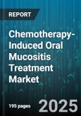 Chemotherapy-Induced Oral Mucositis Treatment Market - Global Forecast 2025-2030- Product Image