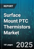 Surface Mount PTC Thermistors Market - Global Forecast 2025-2030- Product Image