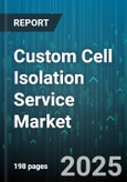 Custom Cell Isolation Service Market - Global Forecast 2025-2030- Product Image