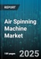 Air Spinning Machine Market by Product Type (Compact Spinning Machine, Open-End Spinning Machine, Ring Spinning Machine), Application (Knitted Fabric, Nonwoven Fabric, Woven Fabric), End User, Component, Distribution Channel, Spinning Speed - Global Forecast 2025-2030 - Product Thumbnail Image