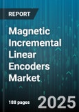 Magnetic Incremental Linear Encoders Market - Global Forecast 2025-2030- Product Image