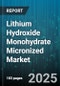 Lithium Hydroxide Monohydrate Micronized Market - Global Forecast 2025-2030 - Product Image