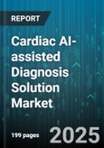 Cardiac AI-assisted Diagnosis Solution Market - Global Forecast 2025-2030- Product Image
