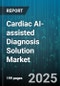 Cardiac AI-assisted Diagnosis Solution Market by Application (Arrhythmia Detection, Coronary Artery Disease Assessment, Heart Failure Analysis), Technology (Computer Vision, Deep Learning, Machine Learning), End User, Product, Deployment Mode - Global Forecast 2025-2030 - Product Thumbnail Image