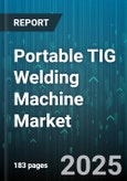 Portable TIG Welding Machine Market - Global Forecast 2025-2030- Product Image