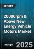 20000rpm & Above New Energy Vehicle Motors Market - Global Forecast 2025-2030- Product Image