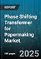 Phase Shifting Transformer for Papermaking Market by Application, End User, Transformer Type, Phase Type, Cooling Method, Capacity Range, Insulation Material, Installation Environment - Global Forecast 2025-2030 - Product Thumbnail Image