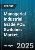 Managerial Industrial Grade POE Switches Market - Global Forecast 2025-2030- Product Image