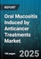 Oral Mucositis Induced by Anticancer Treatments Market by Pharmacological Class, End User, Treatment Type, Distribution Channel, Route Of Administration, Patient Age Group, Severity Grade - Global Forecast 2025-2030 - Product Image