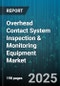 Overhead Contact System Inspection & Monitoring Equipment Market by Product Type, Technology, Application, Asset Type, Deployment Model, Inspection Method, Sensor Type, End User - Global Forecast 2025-2030 - Product Thumbnail Image