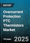 Overcurrent Protection PTC Thermistors Market by End User Industry, Application, Mounting Type, Distribution Channel, Material Type, Resistance Range, Rated Hold Current, Operating Temperature Range - Global Forecast 2025-2030 - Product Thumbnail Image
