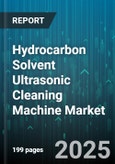 Hydrocarbon Solvent Ultrasonic Cleaning Machine Market - Global Forecast 2025-2030- Product Image