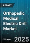 Orthopedic Medical Electric Drill Market - Global Forecast 2025-2030- Product Image