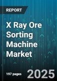 X Ray Ore Sorting Machine Market - Global Forecast 2025-2030- Product Image