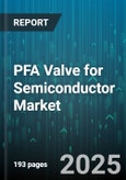 PFA Valve for Semiconductor Market - Global Forecast 2025-2030- Product Image
