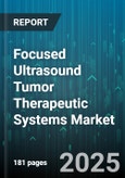 Focused Ultrasound Tumor Therapeutic Systems Market - Global Forecast 2025-2030- Product Image