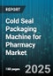 Cold Seal Packaging Machine for Pharmacy Market by Machine Type (Roll Fed, Sachet, Stick Pack), End User (Hospital Pharmacy, Online Pharmacy, Pharmaceutical Manufacturer), Application, Automation Level, Packaging Material, Speed - Global Forecast 2025-2030 - Product Thumbnail Image