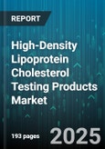 High-Density Lipoprotein Cholesterol Testing Products Market - Global Forecast 2025-2030- Product Image