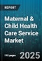 Maternal & Child Health Care Service Market by Service Type (Neonatal Care, Obstetrics Services, Pediatric Services), Patient Category (Child Patients, Infant Patients, Maternal Patients), Provider Type, Delivery Mode, Payer Type - Global Forecast 2025-2030 - Product Thumbnail Image
