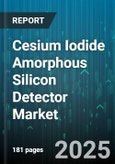 Cesium Iodide Amorphous Silicon Detector Market - Global Forecast 2025-2030- Product Image