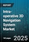 lntra-operative 3D Navigation System Market by Application (Neurosurgery, Orthopedic Surgery, Otolaryngology), Technology (Electromagnetic Tracking, Hybrid Tracking, Image-Based Tracking), End User, Device Type, Surgical Specialty - Global Forecast 2025-2030 - Product Thumbnail Image