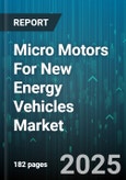 Micro Motors For New Energy Vehicles Market - Global Forecast 2025-2030- Product Image