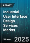 Industrial User Interface Design Services Market - Global Forecast 2025-2030- Product Image