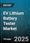 EV Lithium Battery Tester Market by Application (Consumer Electronics, Electric Vehicles, Energy Storage Systems), Chemistry (Lithium Iron Phosphate, Lithium Manganese Oxide, Lithium Titanate), Tester Type, Capacity Range, End User - Global Forecast 2025-2030 - Product Thumbnail Image