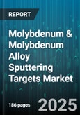 Molybdenum & Molybdenum Alloy Sputtering Targets Market - Global Forecast 2025-2030- Product Image