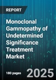Monoclonal Gammopathy of Undetermined Significance Treatment Market - Global Forecast 2025-2030- Product Image