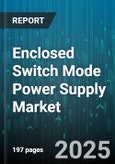 Enclosed Switch Mode Power Supply Market - Global Forecast 2025-2030- Product Image