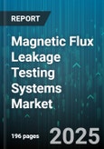 Magnetic Flux Leakage Testing Systems Market - Global Forecast 2025-2030- Product Image