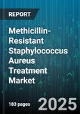 Methicillin-Resistant Staphylococcus Aureus Treatment Market - Global Forecast 2025-2030- Product Image