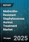 Methicillin-Resistant Staphylococcus Aureus Treatment Market by Antibiotic Class (Cephalosporins, Glycopeptides, Lipoglycopeptides), Route Of Administration (Intravenous, Oral), Distribution Channel, End User, Indication, Patient Type - Global Forecast 2025-2030 - Product Thumbnail Image