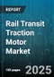 Rail Transit Traction Motor Market by Motor Type (DC, Induction, Permanent Magnet), Power Output (100-500 Kilowatt, Above 500 Kilowatt, Below 100 Kilowatt), Application, Cooling Method, Voltage, Insulation Class, End User, Speed Rating - Global Forecast 2025-2030 - Product Thumbnail Image