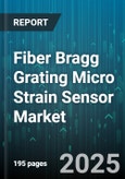 Fiber Bragg Grating Micro Strain Sensor Market - Global Forecast 2025-2030- Product Image