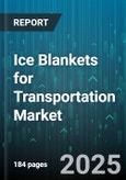 Ice Blankets for Transportation Market - Global Forecast 2025-2030- Product Image