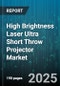 High Brightness Laser Ultra Short Throw Projector Market by Light Source Type (Hybrid Laser, Laser Phosphor, Rgb Laser), Application (Corporate, Education, Home Entertainment), End User, Resolution, Brightness Range, Distribution Channel - Global Forecast 2025-2030 - Product Thumbnail Image