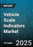 Vehicle Scale Indicators Market - Global Forecast 2025-2030- Product Image