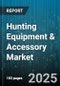 Hunting Equipment & Accessory Market by Product Type (Ammunition & Rounds, Archery, Blinds & Tree Stands), Distribution Channel (Hypermarkets & Supermarkets, Online Retail, Specialty Stores), Hunting Type, End User, Price Range, Material, Age Group - Global Forecast 2025-2030 - Product Thumbnail Image
