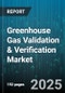 Greenhouse Gas Validation & Verification Market by Service Type (Validation, Verification), End Use Industry (Banking & Financial Services, Construction, Energy & Utilities), GHG Scope, Verification Standard, Deployment Mode, Project Lifecycle Stage - Global Forecast 2025-2030 - Product Thumbnail Image
