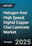 Halogen-free High Speed Digital Copper Clad Laminate Market - Global Forecast 2025-2030- Product Image