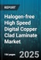 Halogen-free High Speed Digital Copper Clad Laminate Market by End Use Industry, Product Form, Copper Foil Type, Glass Transition Temperature, Laminate Thickness, Substrate Material - Global Forecast 2025-2030 - Product Thumbnail Image