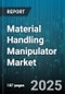Material Handling Manipulator Market by Type, Application, End User Industry, Payload Capacity, Drive Type, Control Mode, Power Source, Mounting Type - Global Forecast 2025-2030 - Product Thumbnail Image