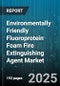 Environmentally Friendly Fluoroprotein Foam Fire Extinguishing Agent Market by Application, End User, Formulation, Packaging, Concentration, Propellant - Global Forecast 2025-2030 - Product Thumbnail Image