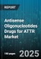 Antisense Oligonucleotides Drugs for ATTR Market - Global Forecast 2025-2030 - Product Thumbnail Image