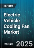 Electric Vehicle Cooling Fan Market - Global Forecast 2025-2030- Product Image